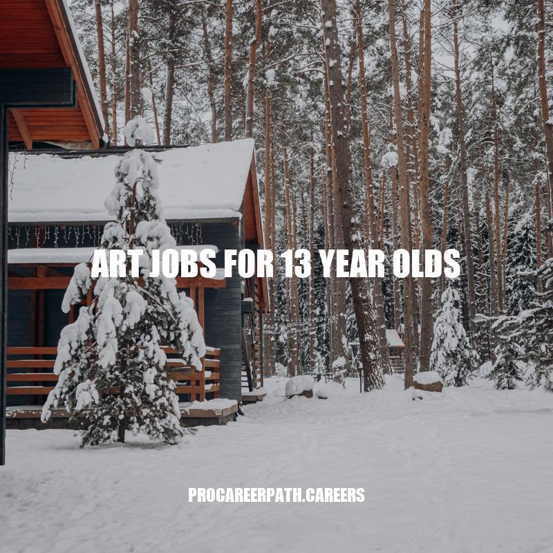Art Jobs for 13-Year-Olds: Opportunities and Tips