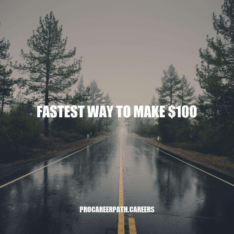 Fastest Ways to Make $100: Quick and Easy Solutions