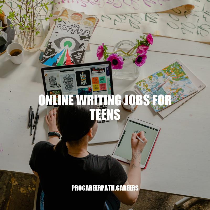 Online Writing Jobs for Teens: Tips for Finding and Succeeding in Freelance Writing