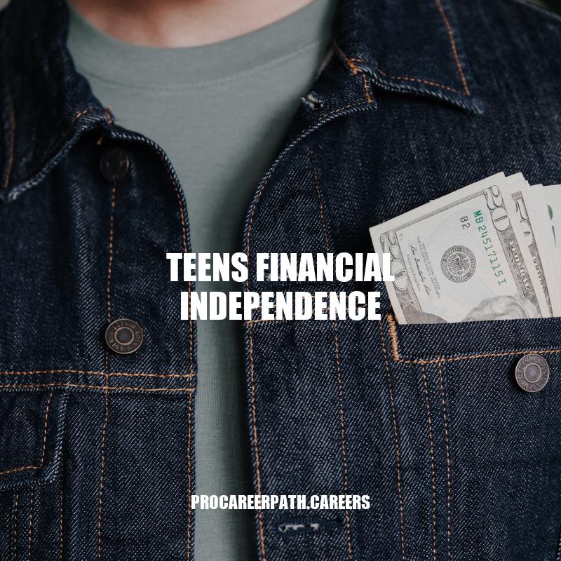 Teens' Guide to Financial Independence: Tips and Resources